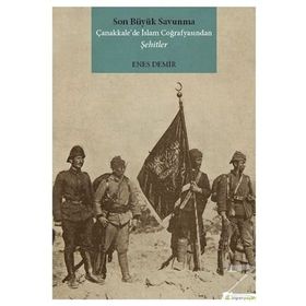 Son Büyük Savunma Çanakkale’de İslam Coğrafyasından Şehitler - Enes Demir