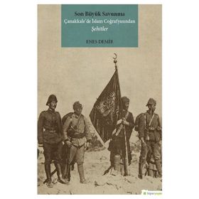 Son Büyük Savunma Çanakkale’de İslam Coğrafyasından Şehitler - Enes Demir