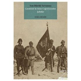 Son Büyük Savunma Çanakkale’de İslam Coğrafyasından Şehitler - Enes Demir