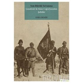 Son Büyük Savunma Çanakkale’de İslam Coğrafyasından Şehitler - Enes Demir