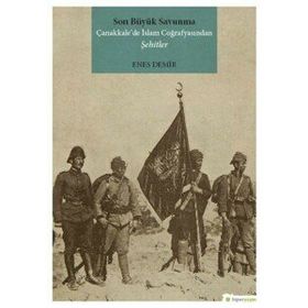 Son Büyük Savunma Çanakkale’de İslam Coğrafyasından Şehitler - Enes Demir