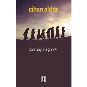 SON BÜYÜLÜ GÜNLER - CIHAN AKTAŞ