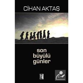 SON BÜYÜLÜ GÜNLER - CIHAN AKTAŞ