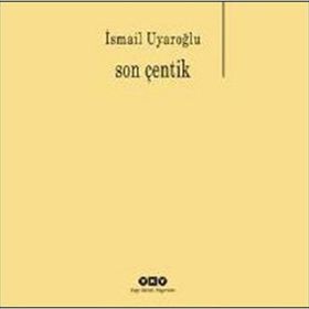 Son Çentik - Ismail Uyaroglu