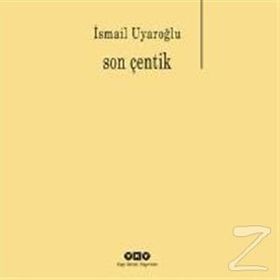 Son Çentik - Ismail Uyaroglu
