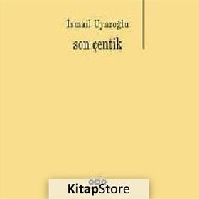 Son Çentik - Ismail Uyaroglu