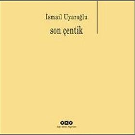 Son Çentik - Ismail Uyaroglu