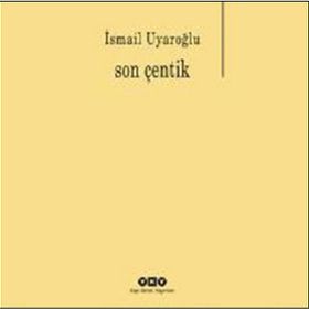 Son Çentik - Ismail Uyaroglu
