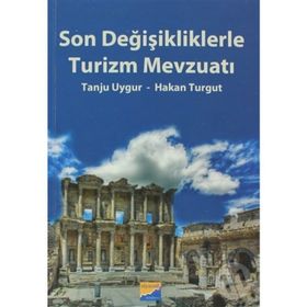 SON DEĞİŞİKLİKLERLE TURIZM MEVZUATI - TANJU UYGUR;HAKAN TURGUT