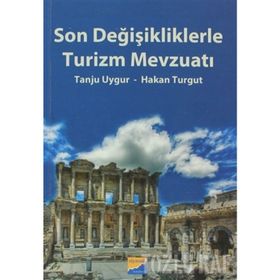 SON DEĞİŞİKLİKLERLE TURIZM MEVZUATI - TANJU UYGUR;HAKAN TURGUT