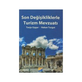 SON DEĞİŞİKLİKLERLE TURIZM MEVZUATI - TANJU UYGUR;HAKAN TURGUT