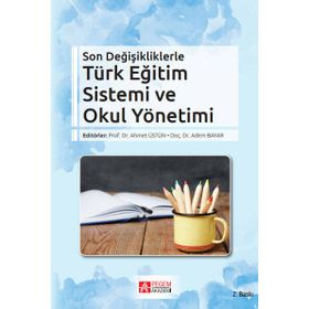 Son Değişikliklerle Türk Eğitim Sistemi ve Okul Yönetimi - Pegem Akademi Yayıncılık