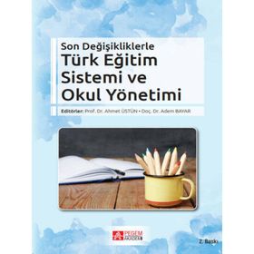 Son Değişikliklerle Türk Eğitim Sistemi ve Okul Yönetimi - Pegem Akademi Yayıncılık