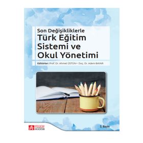 Son Değişikliklerle Türk Eğitim Sistemi ve Okul Yönetimi - Pegem Akademi Yayıncılık