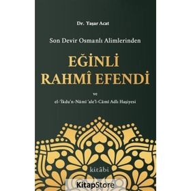 Son Devir Osmanlı Alimlerinden Eğinli Rahmi Efendi - Yaşar Acat