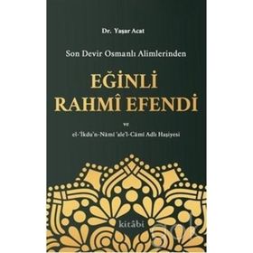 Son Devir Osmanlı Alimlerinden Eğinli Rahmi Efendi - Yaşar Acat