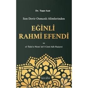 Son Devir Osmanlı Alimlerinden Eğinli Rahmi Efendi - Yaşar Acat