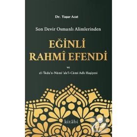 Son Devir Osmanlı Alimlerinden Eğinli Rahmi Efendi - Yaşar Acat