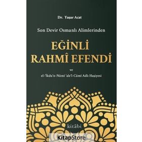 Son Devir Osmanlı Alimlerinden Eğinli Rahmi Efendi - Yaşar Acat