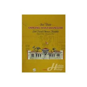 SON DEVIR OSMANLI HASTAHANELERI - OSMAN DOĞAN