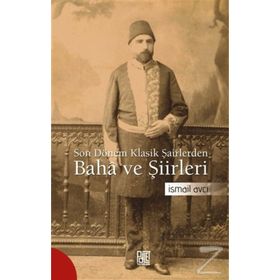 Son Dönem Klasik Şairlerinden Baha ve Şiirleri - İsmail Avcı