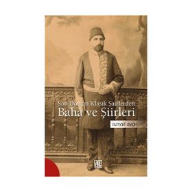 Son Dönem Klasik Şairlerinden Baha ve Şiirleri - İsmail Avcı