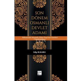 Son Dönem Osmanlı Devlet Adamı - Edip Bukarlı