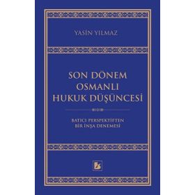 Son Dönem Osmanlı Hukuk Düşüncesi / Yasin Yılmaz