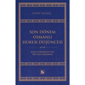 Son Dönem Osmanlı Hukuk Düşüncesi / Yasin Yılmaz