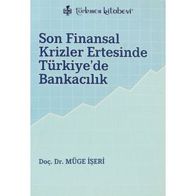 SON FINANSAL KRIZLER ERTESINDE TÜRKİYE'DE BANKACILIK - MÜGE İŞERİ