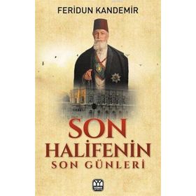 Son Halifenin Son Günleri - Feridun Kandemir