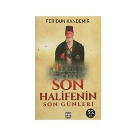 Son Halifenin Son Günleri - Feridun Kandemir