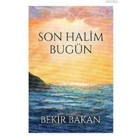 Son Halim Bugün - Bekir Bakan
