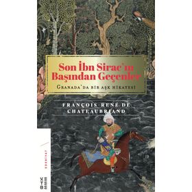 Son İbn Siracın Başından Geçenler Granada'da Bir Aşk Hikayesi - François Rene De Chateaubriand