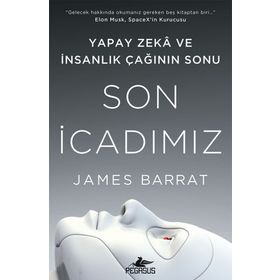 Son İcadımız : Yapay Zeka ve İnsanlık Çağının Sonu - James Barrat