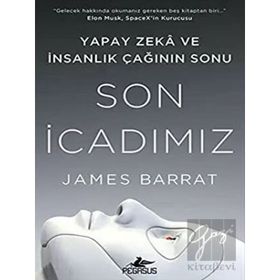 Son İcadımız : Yapay Zeka ve İnsanlık Çağının Sonu - James Barrat