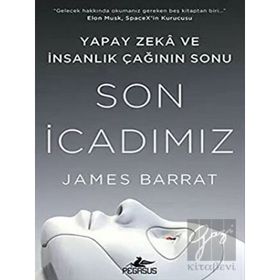 Son İcadımız : Yapay Zeka ve İnsanlık Çağının Sonu - James Barrat