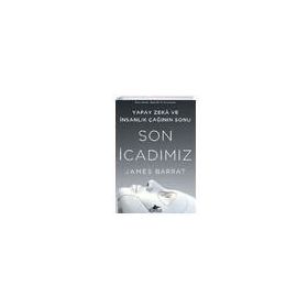 Son İcadımız : Yapay Zeka ve İnsanlık Çağının Sonu - James Barrat