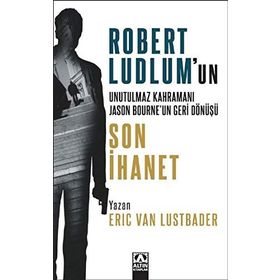 SON İHANET ROBERT LUDLUM'UN UNUTULMAZ KAHRAMANI JASON BOURNE'UN GERI DÖNÜŞÜ - ERIC VAN LUSTBADER