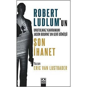 SON İHANET ROBERT LUDLUM'UN UNUTULMAZ KAHRAMANI JASON BOURNE'UN GERI DÖNÜŞÜ - ERIC VAN LUSTBADER