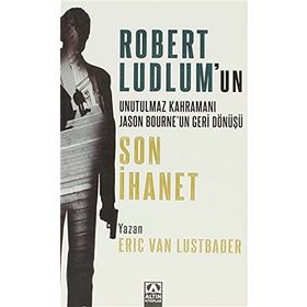 SON İHANET ROBERT LUDLUM'UN UNUTULMAZ KAHRAMANI JASON BOURNE'UN GERI DÖNÜŞÜ - ERIC VAN LUSTBADER