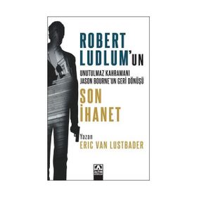 SON İHANET ROBERT LUDLUM'UN UNUTULMAZ KAHRAMANI JASON BOURNE'UN GERI DÖNÜŞÜ - ERIC VAN LUSTBADER