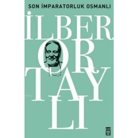 SON İMPARATORLUK OSMANLI OSMANLI'YI YENIDEN KEŞFETMEK 2 - İLBER ORTAYLI