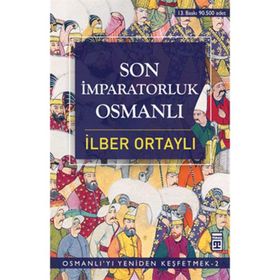 SON İMPARATORLUK OSMANLI OSMANLI'YI YENIDEN KEŞFETMEK 2 - İLBER ORTAYLI