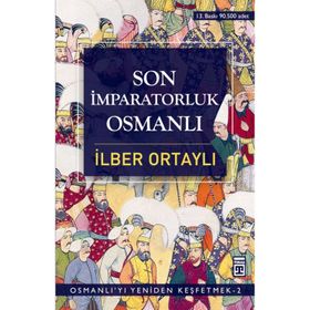 SON İMPARATORLUK OSMANLI OSMANLI'YI YENIDEN KEŞFETMEK 2 - İLBER ORTAYLI
