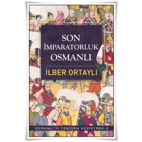 SON İMPARATORLUK OSMANLI OSMANLI'YI YENIDEN KEŞFETMEK 2 - İLBER ORTAYLI