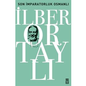 SON İMPARATORLUK OSMANLI OSMANLI'YI YENIDEN KEŞFETMEK 2 - İLBER ORTAYLI