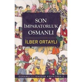 SON İMPARATORLUK OSMANLI OSMANLI'YI YENIDEN KEŞFETMEK 2 - İLBER ORTAYLI