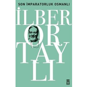 SON İMPARATORLUK OSMANLI OSMANLI'YI YENIDEN KEŞFETMEK 2 - İLBER ORTAYLI
