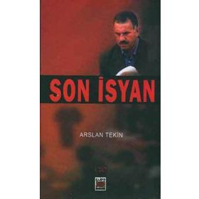 SON İSYAN GÜNEYDOĞU´DAKİ KIRLI SAVAŞIN HIKÂYESI - ARSLAN TEKIN